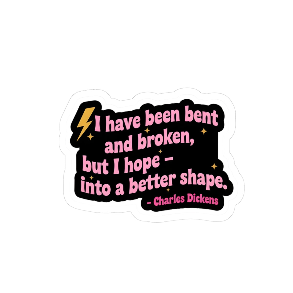 Charles Dickens quote sticker | I have been bent and broken kiss-cut sticker